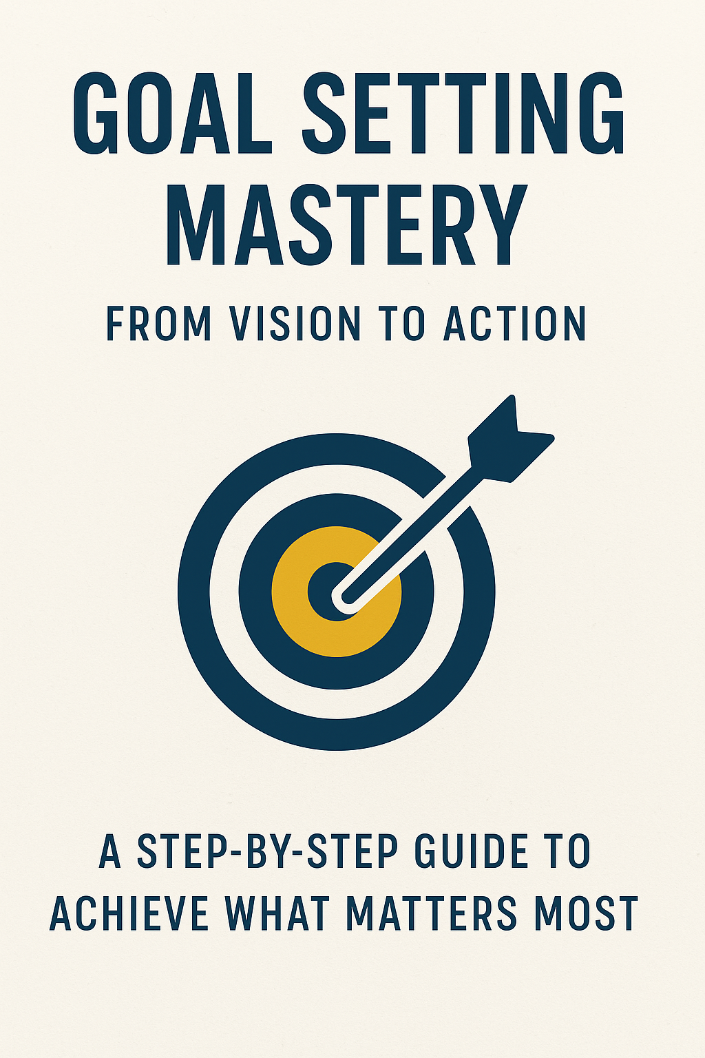 Goal Setting Mastery: From Vision to Action